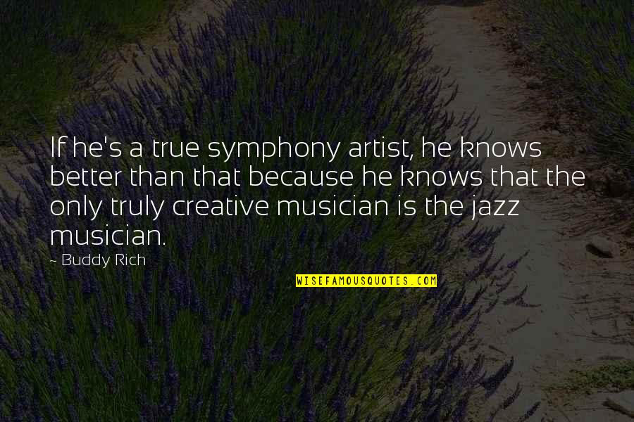 Symphony's Quotes By Buddy Rich: If he's a true symphony artist, he knows