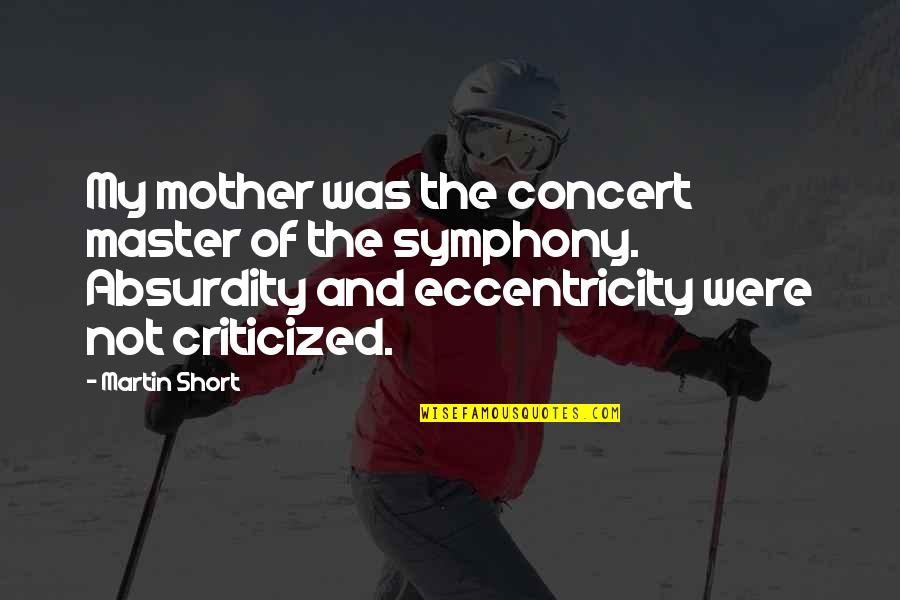 Symphony's Quotes By Martin Short: My mother was the concert master of the