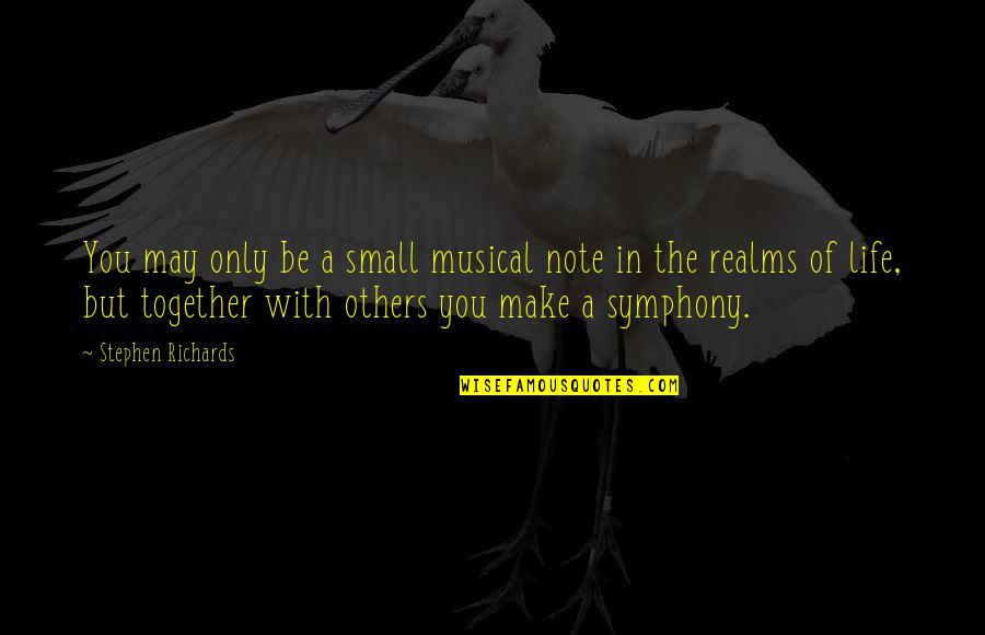 Symphony's Quotes By Stephen Richards: You may only be a small musical note