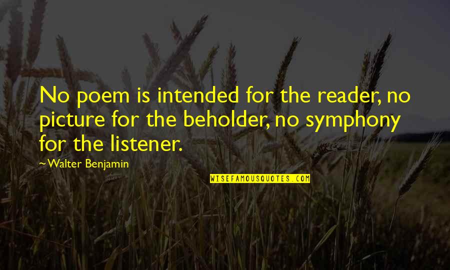 Symphony's Quotes By Walter Benjamin: No poem is intended for the reader, no