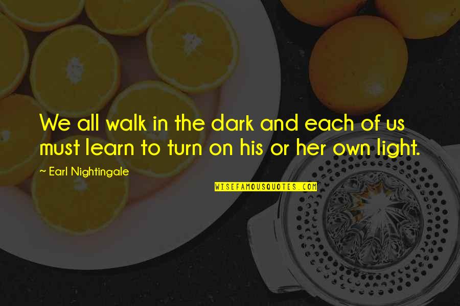Symphorophilia Quotes By Earl Nightingale: We all walk in the dark and each