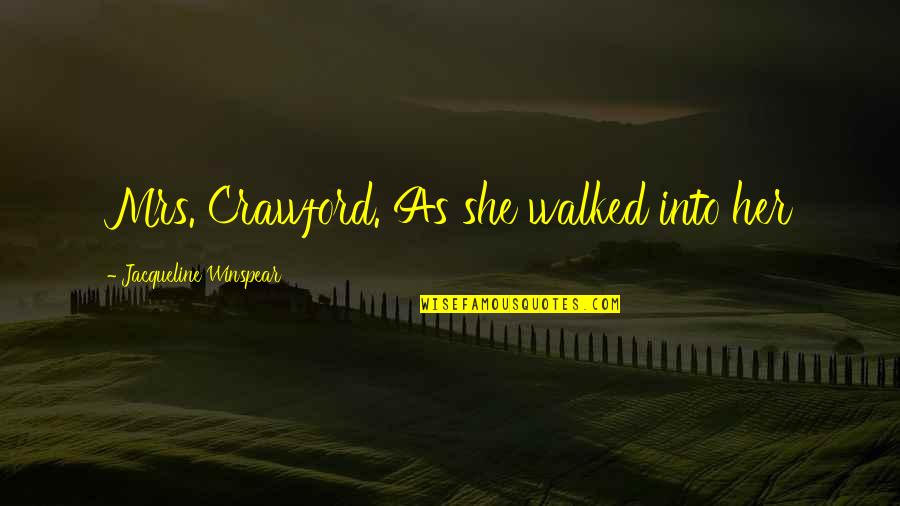 Symposiarch Quotes By Jacqueline Winspear: Mrs. Crawford. As she walked into her Symposiarch Quotes By Jacqueline Winspear: Mrs. Crawford. As she walked into her