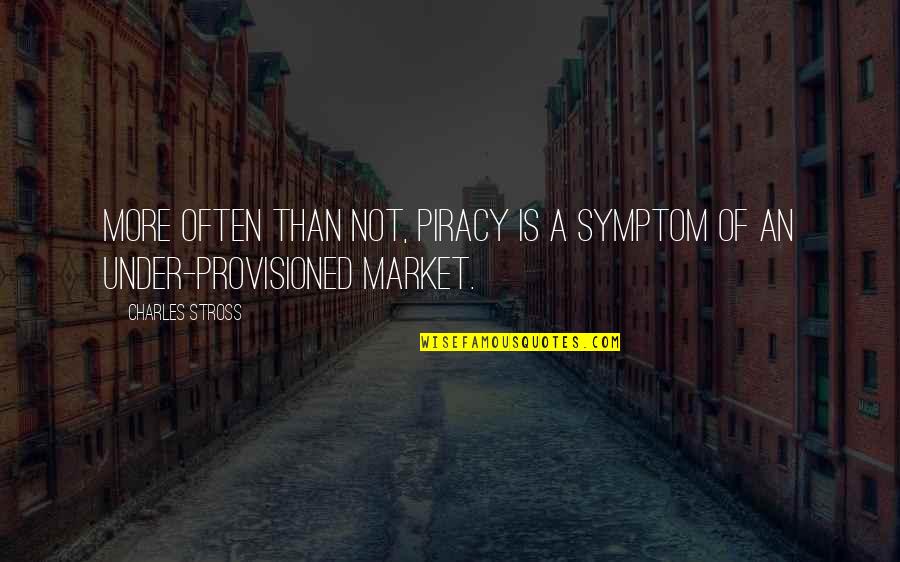 Symptom Quotes By Charles Stross: More often than not, piracy is a symptom