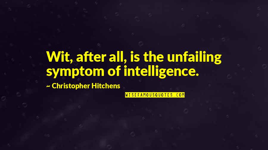 Symptom Quotes By Christopher Hitchens: Wit, after all, is the unfailing symptom of