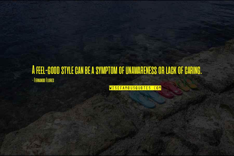 Symptom Quotes By Fernando Flores: A feel-good style can be a symptom of