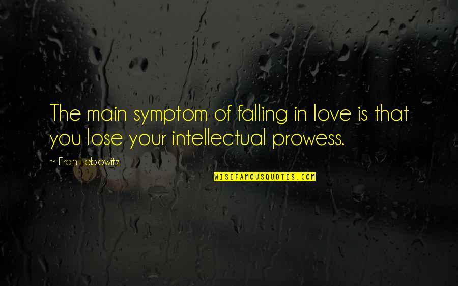 Symptom Quotes By Fran Lebowitz: The main symptom of falling in love is