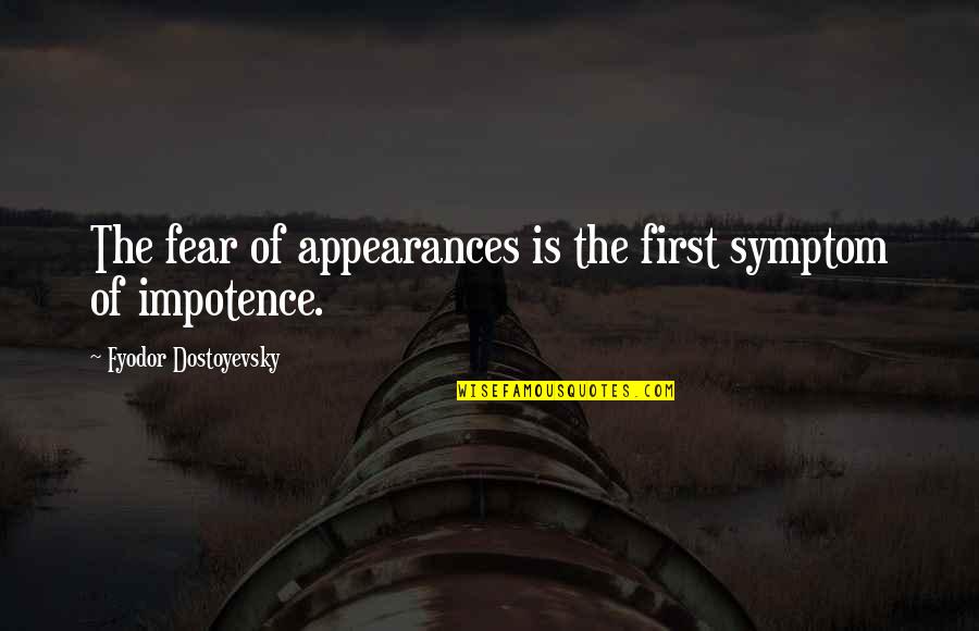Symptom Quotes By Fyodor Dostoyevsky: The fear of appearances is the first symptom