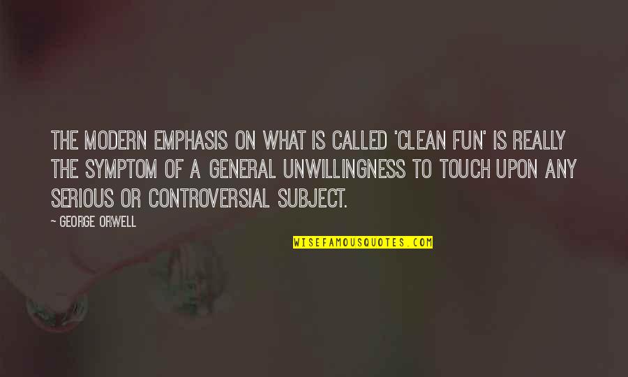 Symptom Quotes By George Orwell: The modern emphasis on what is called 'clean