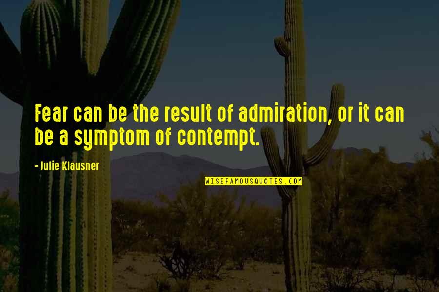 Symptom Quotes By Julie Klausner: Fear can be the result of admiration, or