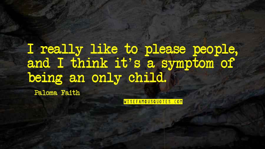 Symptom Quotes By Paloma Faith: I really like to please people, and I
