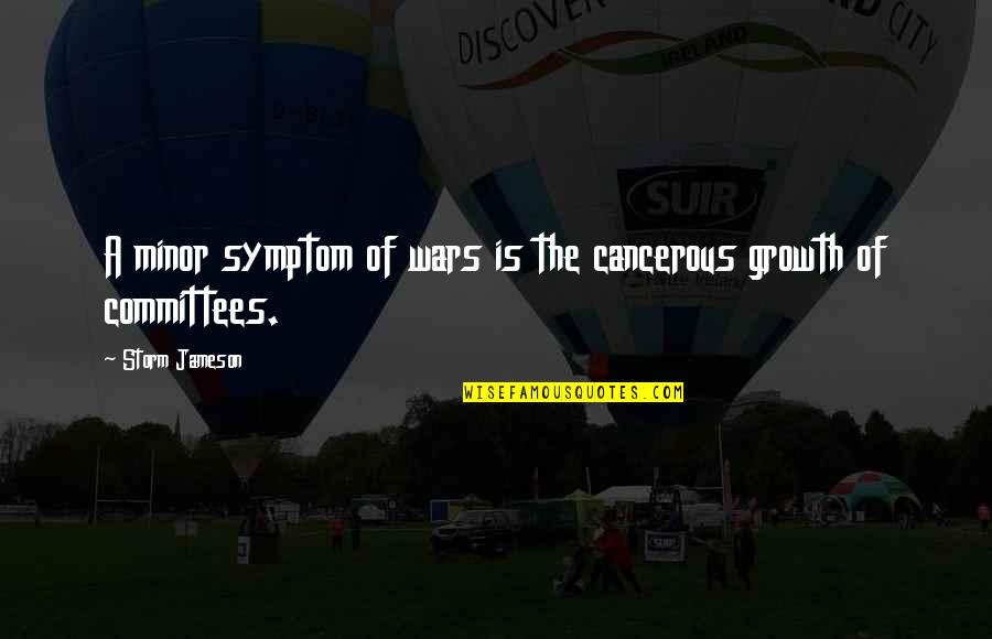 Symptom Quotes By Storm Jameson: A minor symptom of wars is the cancerous
