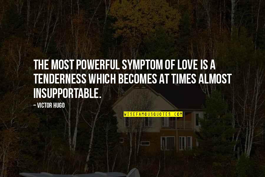 Symptom Quotes By Victor Hugo: The most powerful symptom of love is a