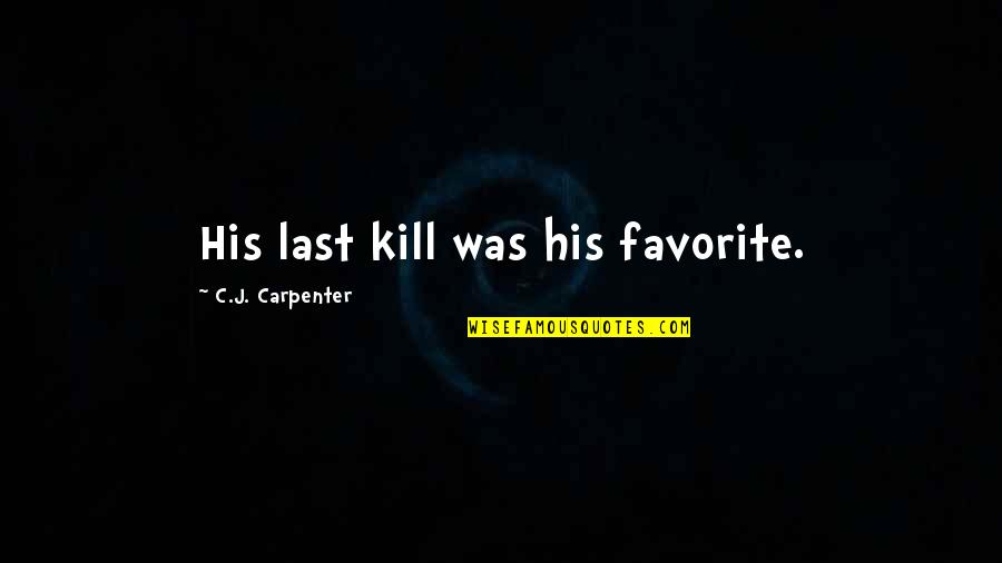Symptom Relief Quotes By C.J. Carpenter: His last kill was his favorite. Symptom Relief Quotes By C.J. Carpenter: His last kill was his favorite.