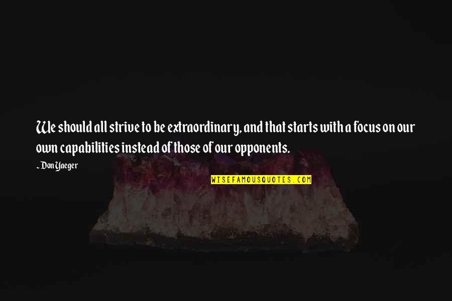 Symptom Relief Quotes By Don Yaeger: We should all strive to be extraordinary, and Symptom Relief Quotes By Don Yaeger: We should all strive to be extraordinary, and