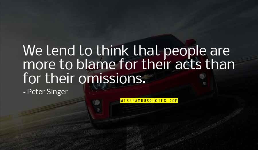 Symptom Relief Quotes By Peter Singer: We tend to think that people are more Symptom Relief Quotes By Peter Singer: We tend to think that people are more