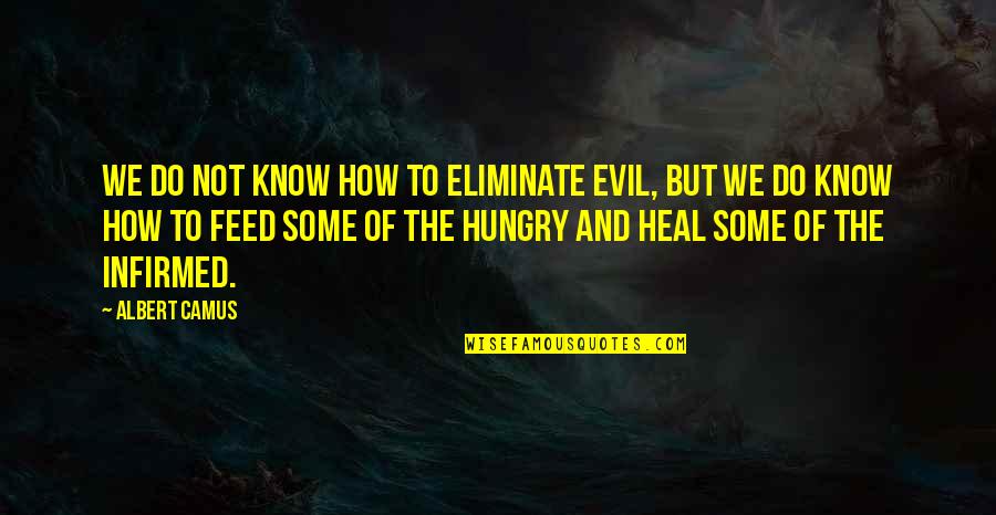 Symptomatic Covid 19 Quotes By Albert Camus: We do not know how to eliminate evil, Symptomatic Covid 19 Quotes By Albert Camus: We do not know how to eliminate evil,