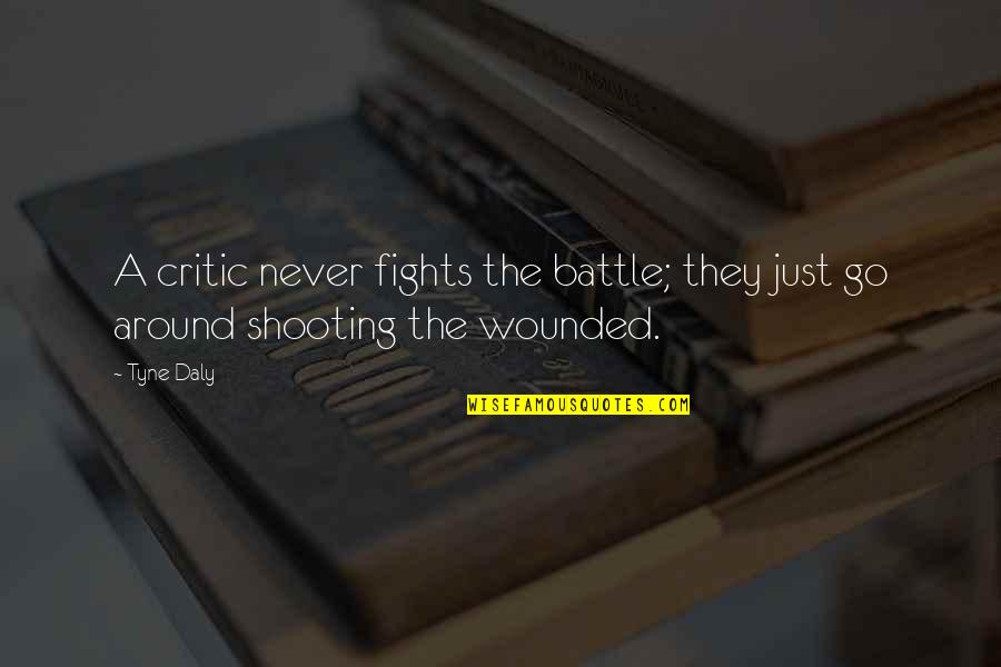 Symptomatic Covid 19 Quotes By Tyne Daly: A critic never fights the battle; they just