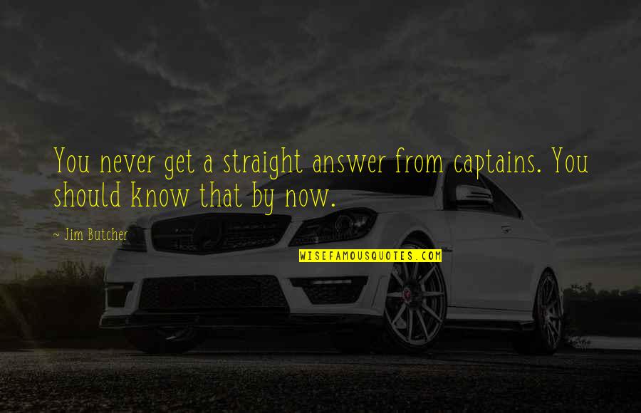 Symptomatic Quotes By Jim Butcher: You never get a straight answer from captains.