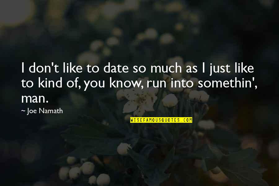 Symptomatology Synonym Quotes By Joe Namath: I don't like to date so much as Symptomatology Synonym Quotes By Joe Namath: I don't like to date so much as