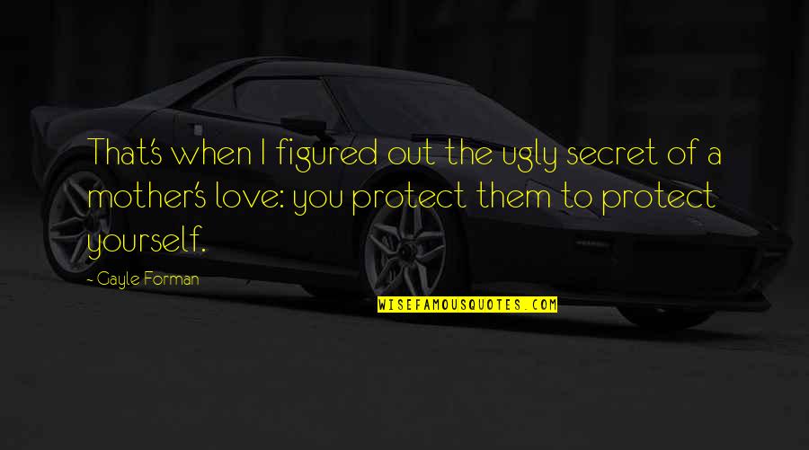 Symptome Du Quotes By Gayle Forman: That's when I figured out the ugly secret Symptome Du Quotes By Gayle Forman: That's when I figured out the ugly secret