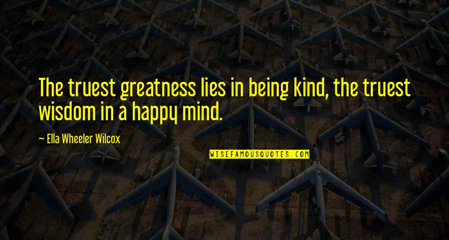 Symptomen Longkanker Quotes By Ella Wheeler Wilcox: The truest greatness lies in being kind, the