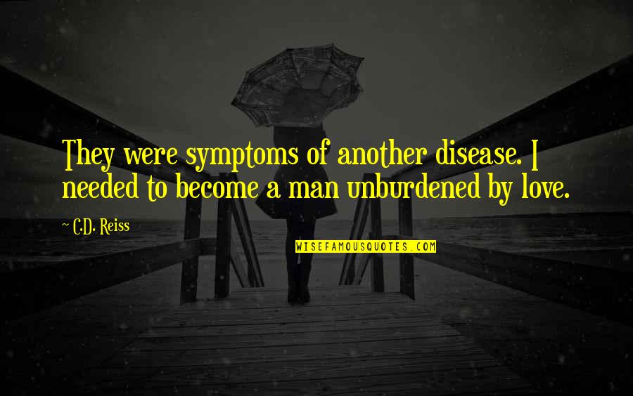 Symptoms Of Love Quotes By C.D. Reiss: They were symptoms of another disease. I needed