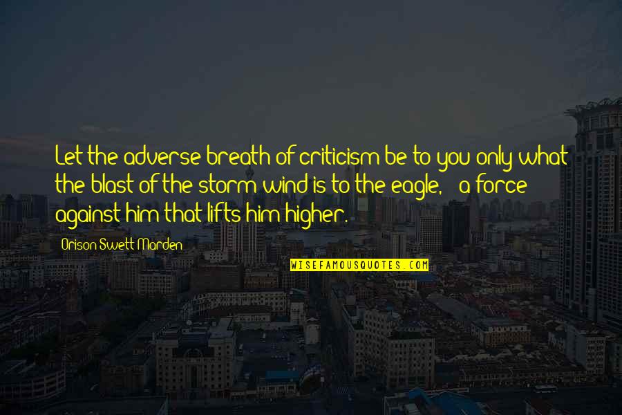 Symptoms Of Stupidity Quotes By Orison Swett Marden: Let the adverse breath of criticism be to
