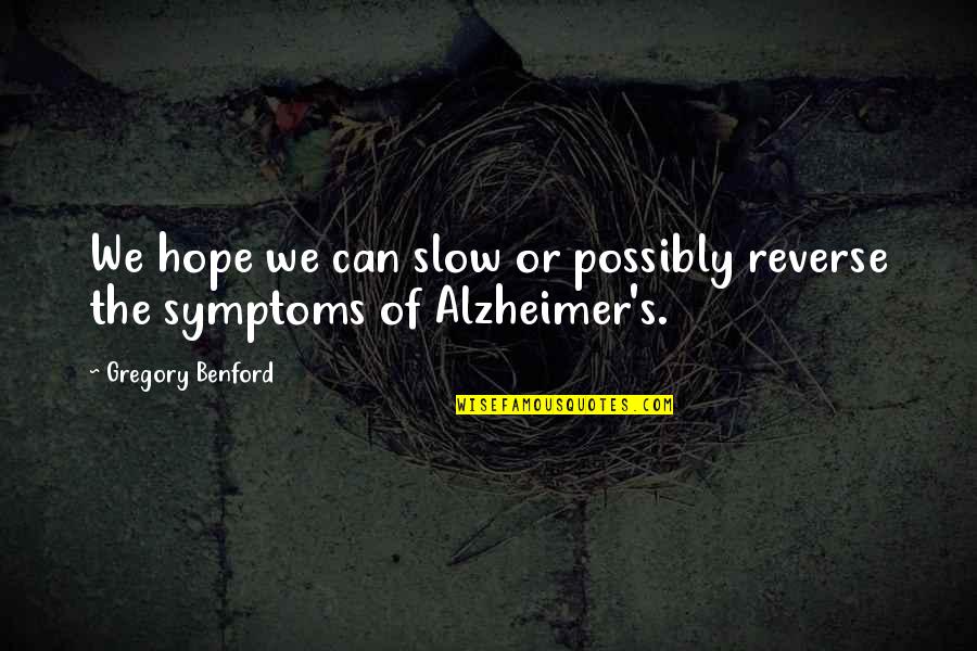 Symptoms Quotes By Gregory Benford: We hope we can slow or possibly reverse