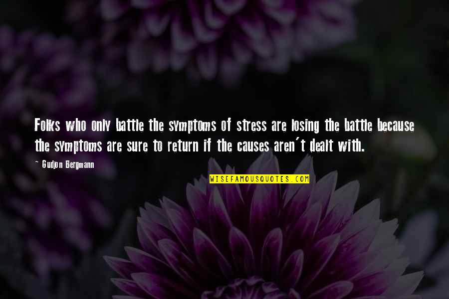 Symptoms Quotes By Gudjon Bergmann: Folks who only battle the symptoms of stress