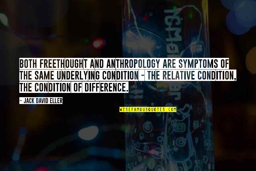 Symptoms Quotes By Jack David Eller: Both freethought and anthropology are symptoms of the