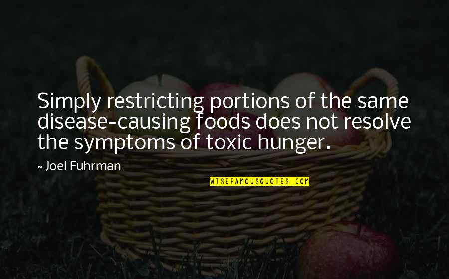 Symptoms Quotes By Joel Fuhrman: Simply restricting portions of the same disease-causing foods