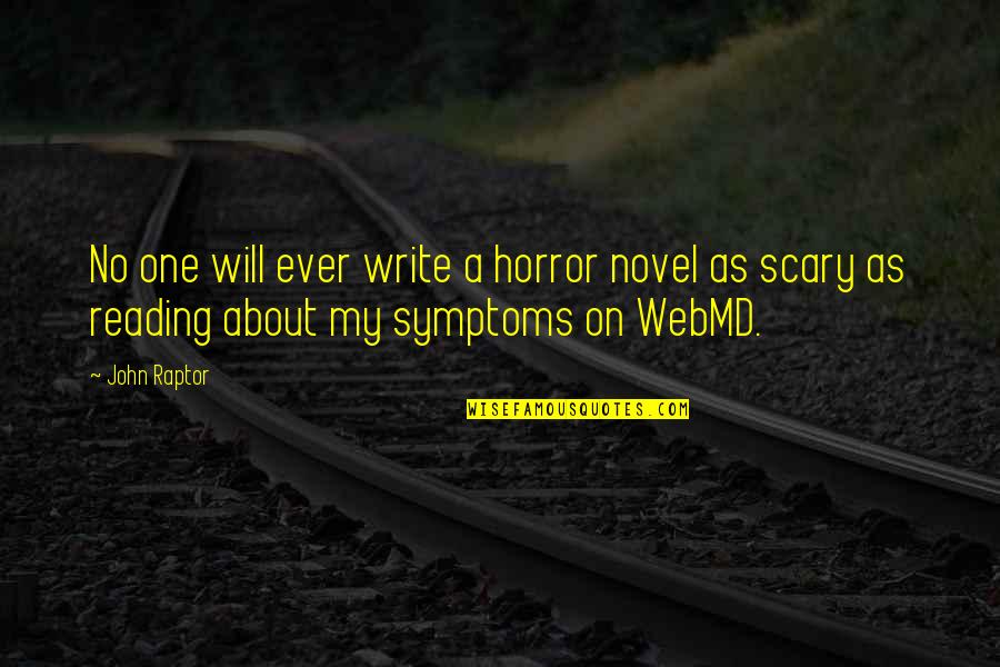Symptoms Quotes By John Raptor: No one will ever write a horror novel