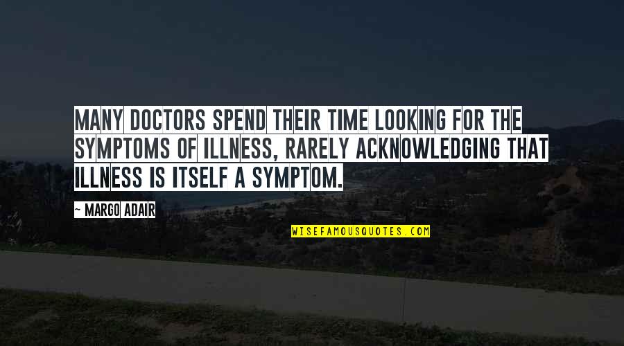 Symptoms Quotes By Margo Adair: Many doctors spend their time looking For the