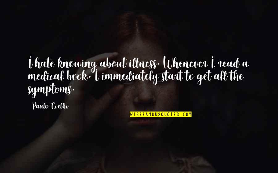Symptoms Quotes By Paulo Coelho: I hate knowing about illness. Whenever I read