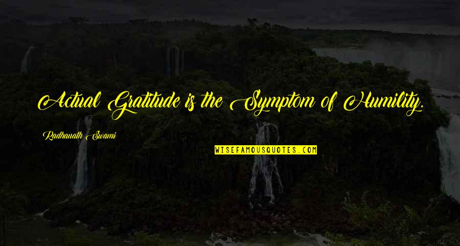 Symptoms Quotes By Radhanath Swami: Actual Gratitude is the Symptom of Humility.