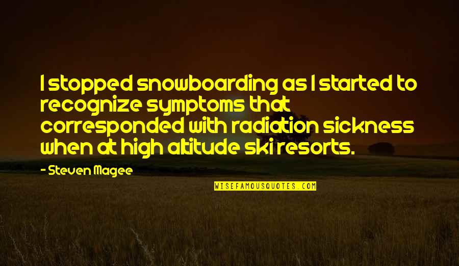 Symptoms Quotes By Steven Magee: I stopped snowboarding as I started to recognize