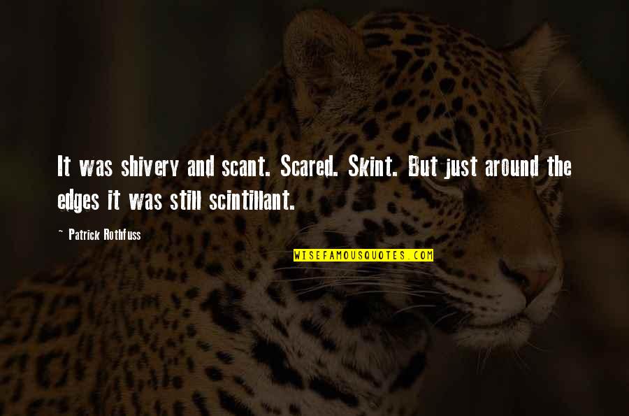 Synaesthesia Quotes By Patrick Rothfuss: It was shivery and scant. Scared. Skint. But Synaesthesia Quotes By Patrick Rothfuss: It was shivery and scant. Scared. Skint. But