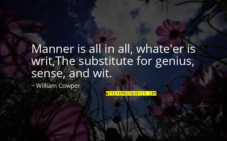 Synaesthetic Quotes By William Cowper: Manner is all in all, whate'er is writ,The