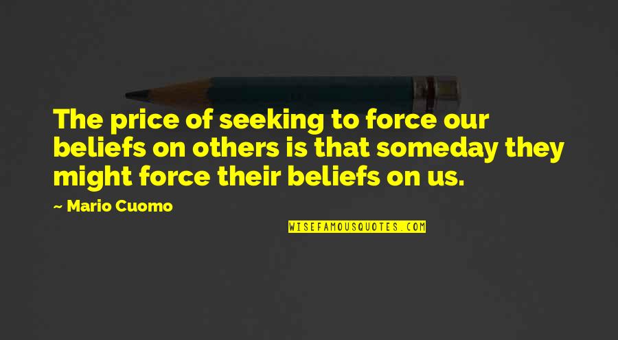 Synagogin Quotes By Mario Cuomo: The price of seeking to force our beliefs Synagogin Quotes By Mario Cuomo: The price of seeking to force our beliefs
