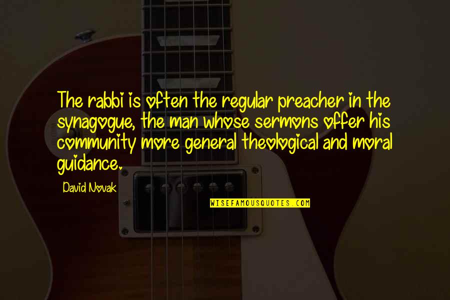 Synagogue Quotes By David Novak: The rabbi is often the regular preacher in