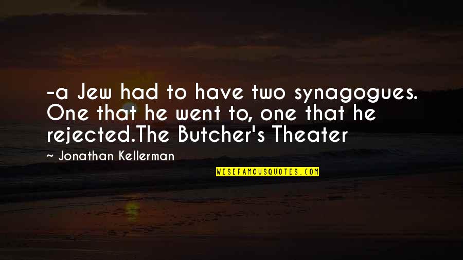 Synagogues Quotes By Jonathan Kellerman: -a Jew had to have two synagogues. One