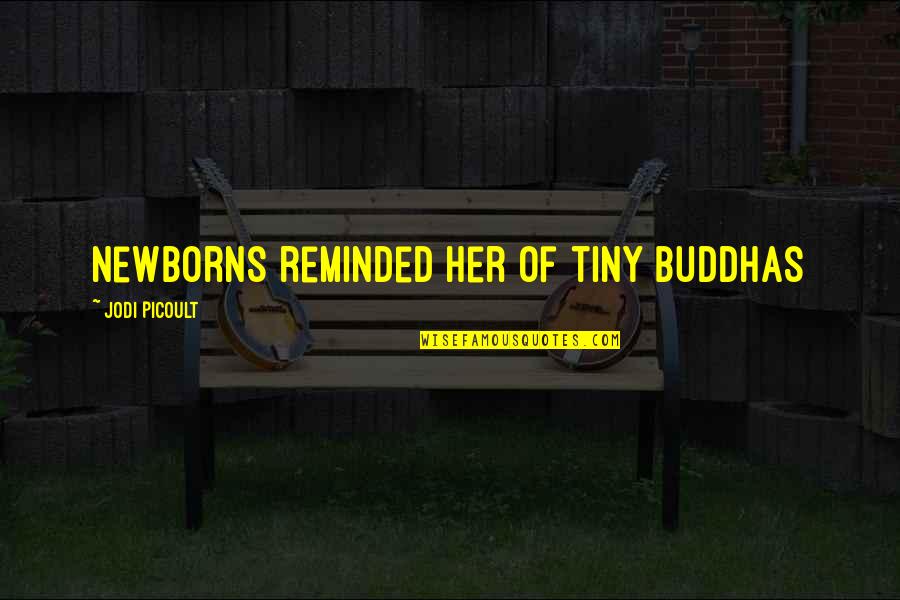 Syncer Quotes By Jodi Picoult: newborns reminded her of tiny buddhas