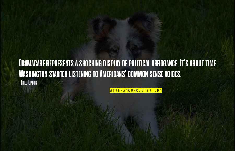 Synching Cci Quotes By Fred Upton: Obamacare represents a shocking display of political arrogance. Synching Cci Quotes By Fred Upton: Obamacare represents a shocking display of political arrogance.