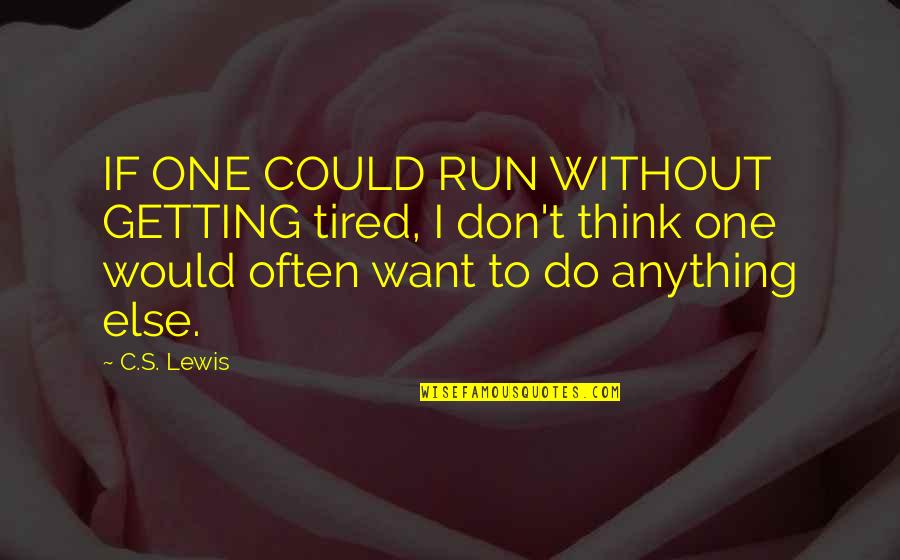 Synching Hyundai Quotes By C.S. Lewis: IF ONE COULD RUN WITHOUT GETTING tired, I