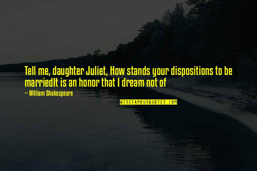 Synchronically Synonyms Quotes By William Shakespeare: Tell me, daughter Juliet, How stands your dispositions