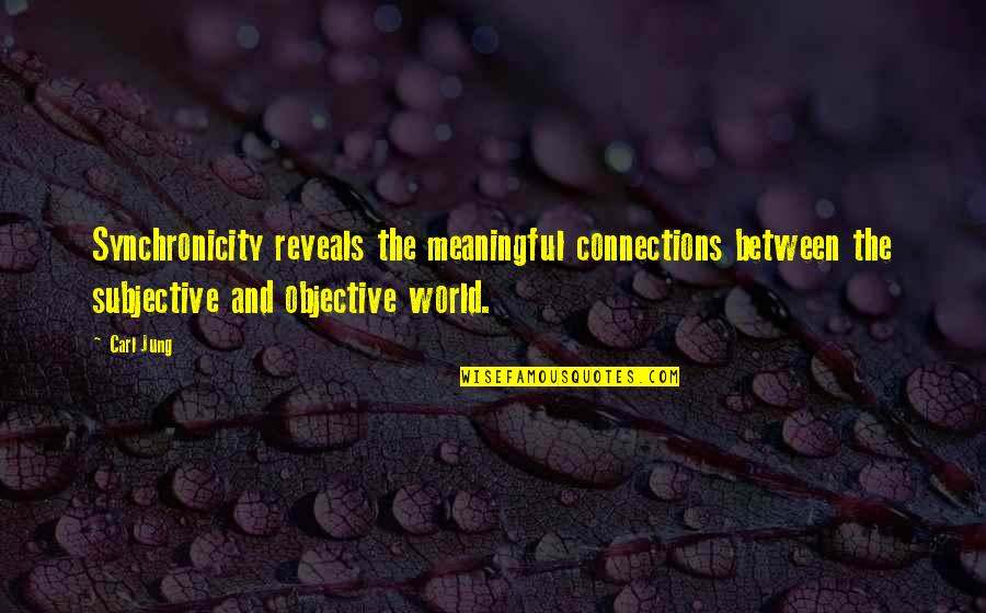 Synchronicity Jung Quotes By Carl Jung: Synchronicity reveals the meaningful connections between the subjective