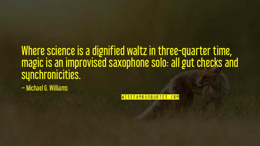 Synchronicity Quotes By Michael G. Williams: Where science is a dignified waltz in three-quarter