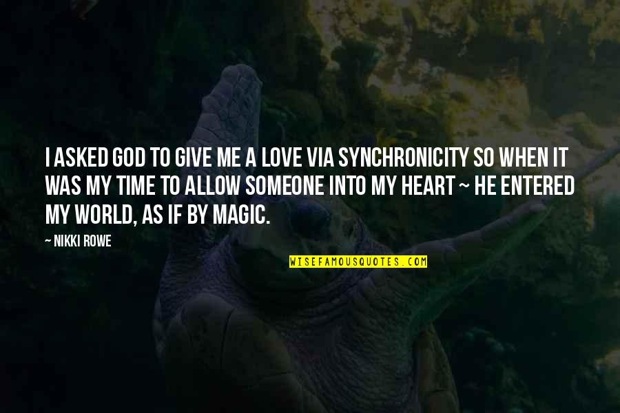 Synchronicity Quotes By Nikki Rowe: i asked God to give me a love