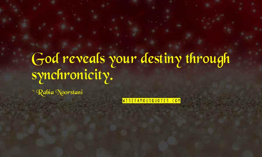 Synchronicity Quotes By Rabia Noorstani: God reveals your destiny through synchronicity.