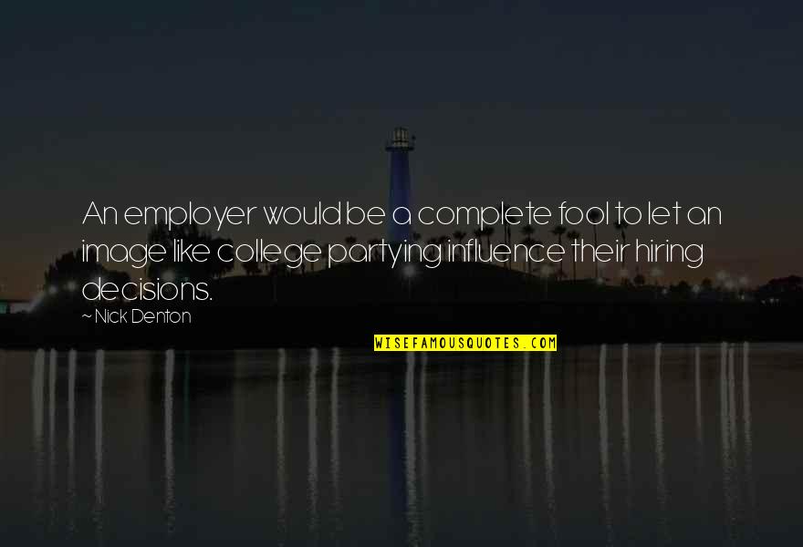 Synchronism Religion Quotes By Nick Denton: An employer would be a complete fool to Synchronism Religion Quotes By Nick Denton: An employer would be a complete fool to